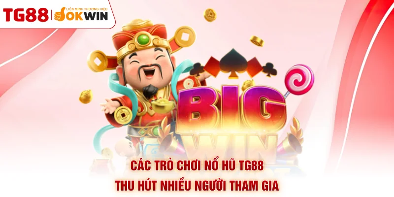 Các trò chơi nổ hũ TG88 thu hút nhiều người tham gia