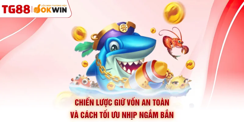 Chiến lược giữ vốn an toàn và cách tối ưu nhịp ngắm bắn