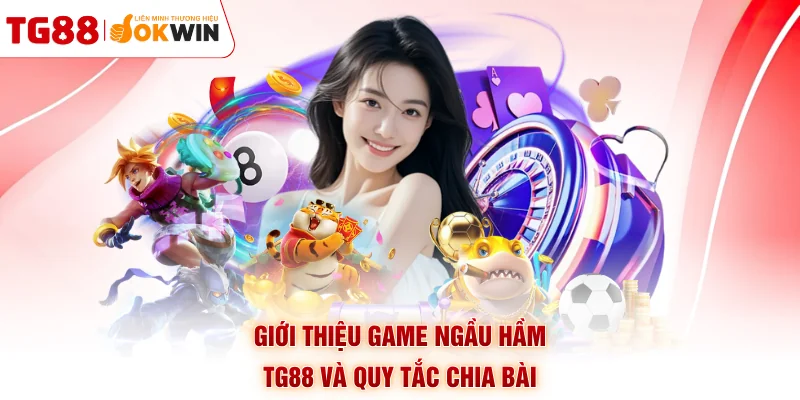 Giới thiệu game ngầu hầm TG88 và quy tắc chia bài