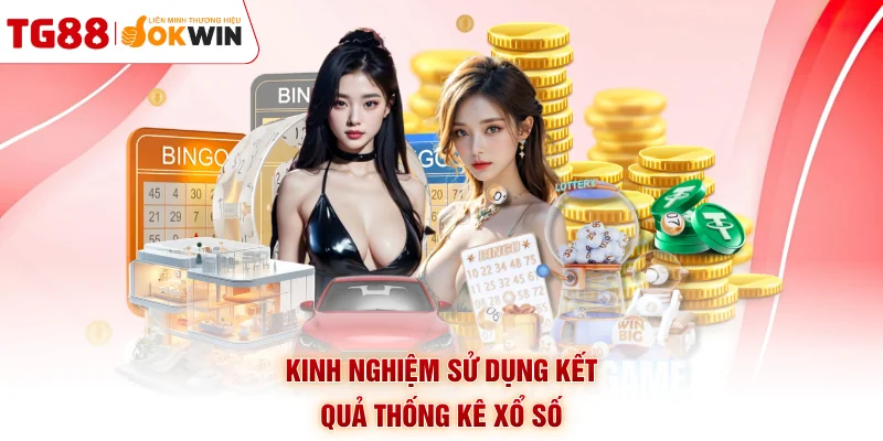 Kinh nghiệm sử dụng kết quả thống kê xổ số